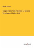 Les plaisirs de l'isle enchantée; La feste de Versailles du 18 juillet 1668