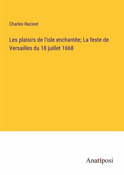 Les plaisirs de l'isle enchantée; La feste de Versailles du 18 juillet 1668 - Racinet, Charles