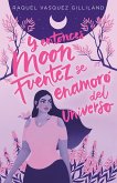 Y entonces Moon Fuentez se enamoró del universo (eBook, ePUB)