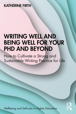 Writing Well and Being Well for Your PhD and Beyond (eBook, ePUB) - Firth, Katherine