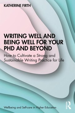 Writing Well and Being Well for Your PhD and Beyond (eBook, PDF) - Firth, Katherine