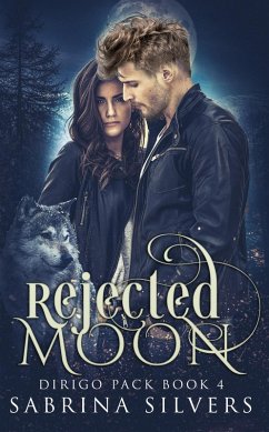 Rejected Moon (Dirigo Pack Series, #4) (eBook, ePUB) - Silvers, Sabrina