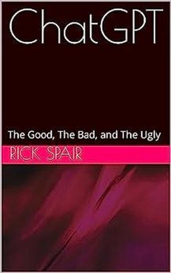 ChatGPT: The Good, the Bad, and the Ugly (eBook, ePUB) - Spair, Rick