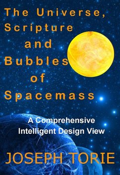 The Universe, Scripture and Bubbles of Spacemass (Intelligent Design Views and the Universe, #2) (eBook, ePUB) - Torie, Joseph