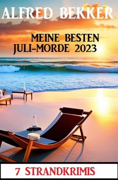 Meine besten Juli-Morde 2023: 7 Strandkrimis (eBook, ePUB) - Bekker, Alfred