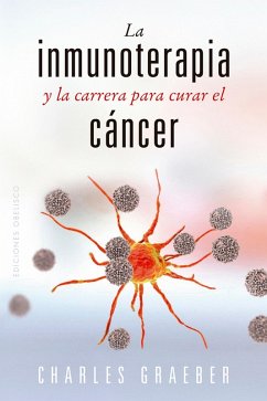 La inmunoterapia y la carrera para curar el cáncer (eBook, ePUB) - Graeber, Charles