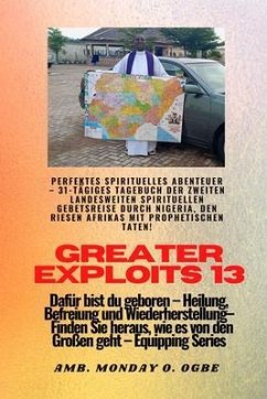 Greater Exploits - 13 - Perfektes spirituelles Abenteuer - 31-tägiges Tagebuch der zweiten (eBook, ePUB) - Ogbe, Ambassador Monday O.