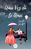 Uma Vez Eu Te Amei (eBook, ePUB) Uma Vez Eu Te Amei (eBook, ePUB)