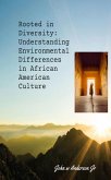 Rooted in Diversity: Understanding Environmental Differences in African American Culture (Systematic & Environmental Differences, #1) (eBook, ePUB) Rooted in Diversity: Understanding Environmental Differences in African American Culture (Systematic & Environmental Differences, #1) (eBook, ePUB)