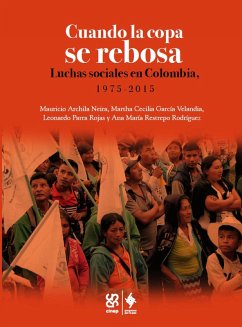 Cuando la copa se rebosa (eBook, ePUB) - Archila Neira, Mauricio; García Velandia, Martha Cecilia; Restrepo Rodríguez, Ana María; Parra Rojas, Leonardo