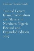 Tainted Legacy Islam, Colonialism and Slavery in Northern Nigeria Revised and Expanded Edition 2019 (eBook, ePUB)