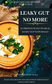 LEAKY GUT NO MORE. 18 Proven Ways to Heal Leaky Gut Naturally. Boost Metabolism and Lose Weight Permanently. Look And Feel Great (The Gut Repair Book Series Book, #1) (eBook, ePUB)