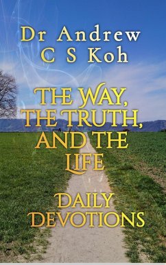 The Way, the Truth, and the Life (Daily Devotions, #6) (eBook, ePUB) - Koh, Andrew C S