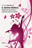 Il sesso debole. Debolezza femminile e violenza contro le donne (eBook, ePUB)