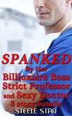 Spanked By Her Billionaire Boss, Strict Professor and Sexy Doctor (eBook, ePUB)