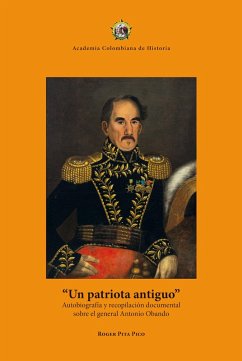 Un patriota antiguo: autobiografía y recopilación documental sobre el general Antonio Obando (eBook, PDF) - Pita Rico, Roger