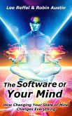 The Software Of Your Mind: How Changing Your State Of Mind Changes Everything (eBook, ePUB)