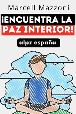 ¡Encuentra La Paz Interior! (eBook, ePUB) - Espana, Alpz; Mazzoni, Marcell