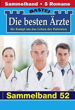 Die besten Ärzte - Sammelband 52 (eBook, ePUB) - Kastell, Katrin; Winter, Isabelle; Frank, Stefan; Nordmann, Sybille; Graf, Karin