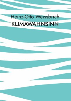 Klimawahnsinn (eBook, ePUB) - Weissbrich, Heinz-Otto