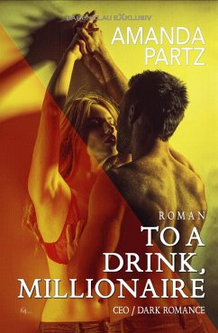 To a Drink, Millionaire - CEO / Dark Romance (eBook, ePUB) - Partz, Amanda