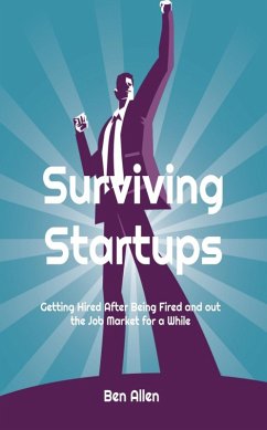 Surviving Startups: Getting Hired after Being Fired and out the Job Market for a While! (eBook, ePUB) - Allen, Ben