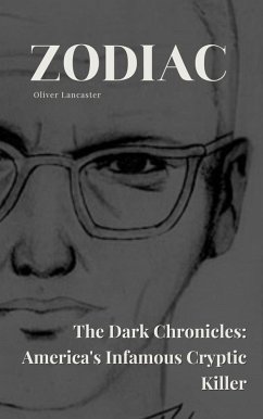 Zodiac The Dark Chronicles: America's Infamous Cryptic Killer (eBook, ePUB) - Lancaster, Oliver
