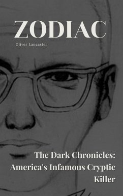Cover Zodiac The Dark Chronicles: America's Infamous Cryptic Killer (eBook, ePUB)