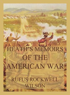 Heath's Memoirs of the American War (eBook, ePUB) - Wilson, Rufus Rockwell