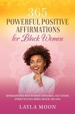 365 Powerful Positive Affirmations for Black Women: Reprogram Your Mind to Boost Confidence, Self-Esteem, Attract Success, Make Money, Health, and Love (Self-Care for Black Women, #1) (eBook, ePUB)