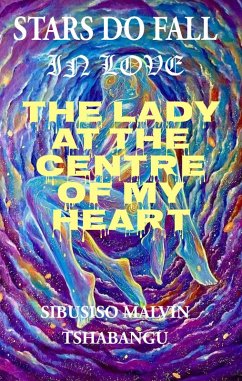 The Lady at the Center of my Heart (Stars Do Fall in Love, #1) (eBook, ePUB) - Tshabangu, Malvin Sibusiso