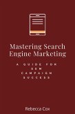 Mastering Search Engine Marketing: A Guide for SEM Campaign Success (eBook, ePUB)
