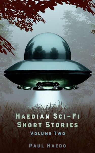 Haedian Sci-Fi Short Stories: Volume Two (Standalone Sci-Fi Short Story Anthologies, #2) (eBook, ePUB) Haedian Sci-Fi Short Stories: Volume Two (Standalone Sci-Fi Short Story Anthologies, #2) (eBook, ePUB)