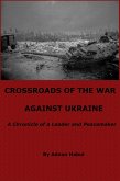 Crossroads of the War Against Ukraine - A Chronicle of a Leader and Peacemaker (eBook, ePUB) Crossroads of the War Against Ukraine - A Chronicle of a Leader and Peacemaker (eBook, ePUB)