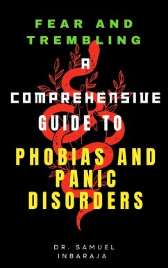 Fear and Trembling: A Comprehensive Guide to Phobias and Panic Disorder (eBook, ePUB) - S, Samuel Inbaraja