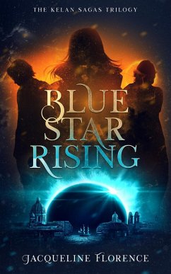 Blue Star Rising (The Kelan Sagas, #1) (eBook, ePUB) - Florence, Jacqueline