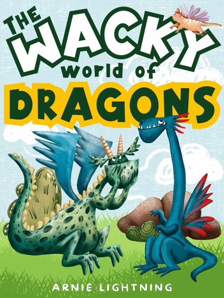 The Wacky World of Dragons (eBook, ePUB) The Wacky World of Dragons (eBook, ePUB)