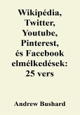 Wikipédia, Twitter, Youtube, Pinterest, és Facebook elmélkedések: 25 vers (eBook, ePUB)