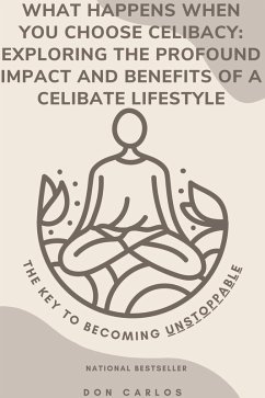 Cover What Happens When You Choose Celibacy: Exploring the Profound Impact and Benefits of a Celibate Lifestyle (eBook, ePUB)