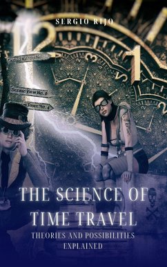 The Science of Time Travel: Theories and Possibilities Explained (eBook, ePUB) - Rijo, Sergio