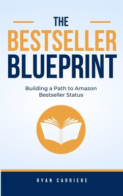 The Bestseller Blueprint: Building a Path to Amazon Bestseller Status (eBook, ePUB) - Carriere, Ryan