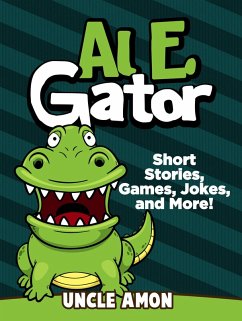 Al E. Gator: Short Stories, Games, Jokes, and More! (Fun Time Reader) (eBook, ePUB) - Amon, Uncle