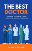 The Best Doctor: Mastering the Essential Traits of Exceptional Healthcare Professionals (eBook, ePUB)