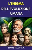 L'enigma Dell'evoluzione Umana (eBook, ePUB) L'enigma Dell'evoluzione Umana (eBook, ePUB)