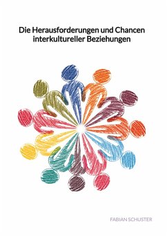 Die Herausforderungen und Chancen interkultureller Beziehungen - Schuster, Fabian