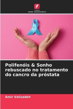 Polifenóis & Sonho rebuscado no tratamento do cancro da próstata - Valizadeh, Amir