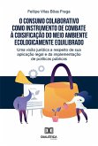 O consumo colaborativo como instrumento de combate à coisificação do meio ambiente ecologicamente equilibrado (eBook, ePUB)