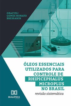 Óleos essenciais utilizados para controle de Rhipicephalus microplus no Brasil (eBook, ePUB) - Bressanin, Gracieli Gomes Nonato