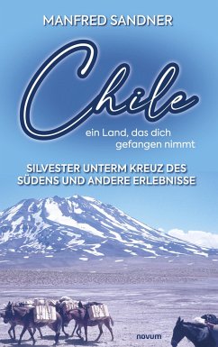 Chile ¿ ein Land, das dich gefangen nimmt - Sandner, Manfred