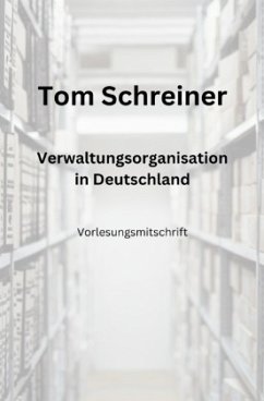 Verwaltungsorganisation in Deutschland - Schreiner, Tom